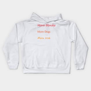 More Blacks More Dogs More Irish Kids Hoodie